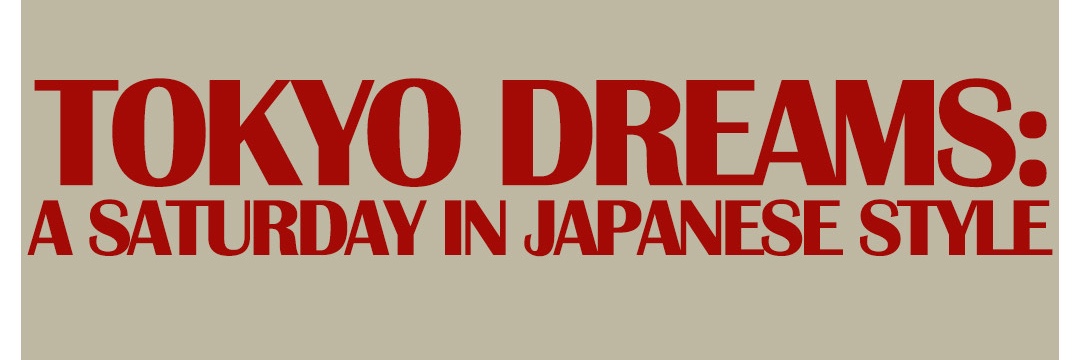Tokyo Dreams (A Saturday In Japanese Style)