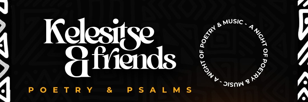 Kelesitse & Friends: Poetry & Psalms