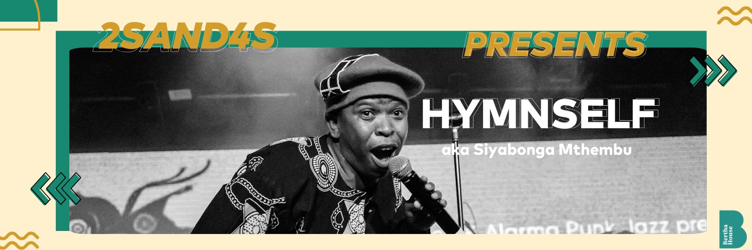 Bertha House Presents: 2sAnd4s with Hymnself aka Siyabonga Mthembu