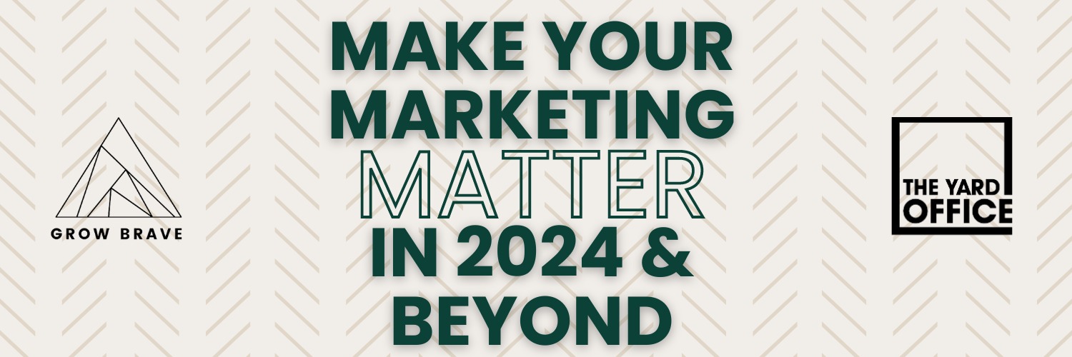 Make Your Marketing Matter in 2024 & Beyond!