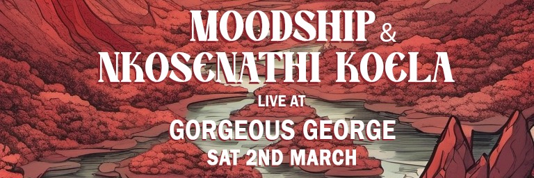 MOODSHIP & NKOSENATHI KOELA live at GORGEOUS GEORGE