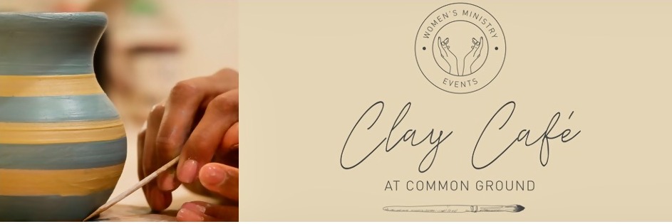 Clay Café at Common Ground Church - Ladies Event