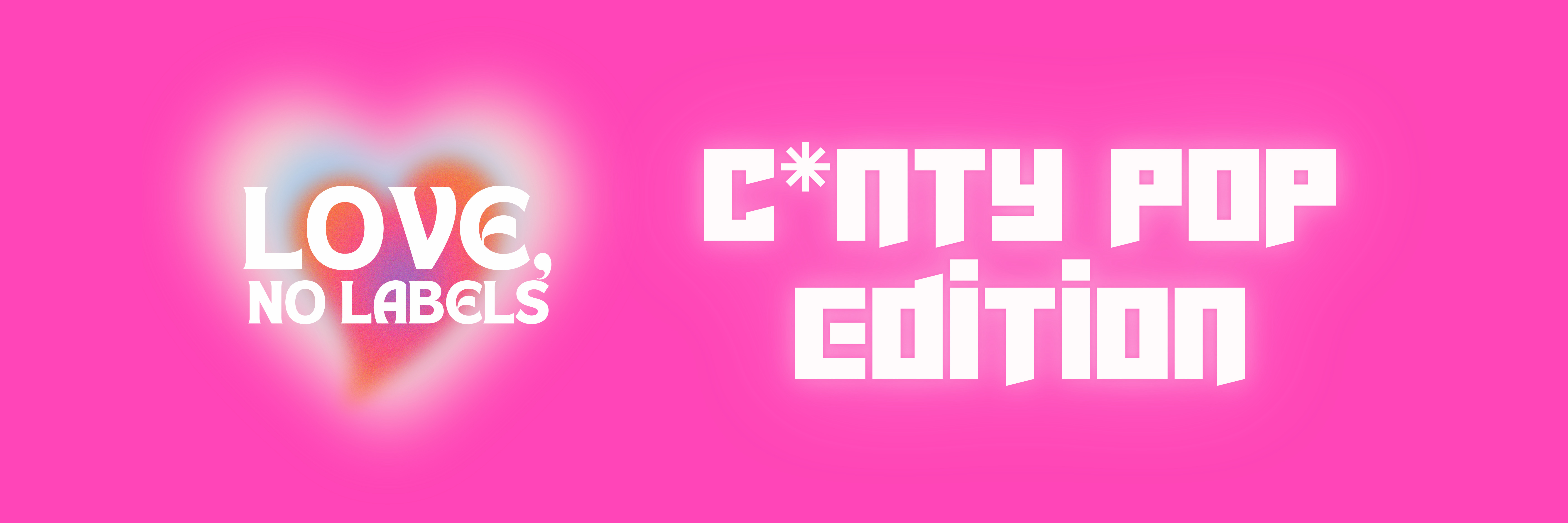 Love, No Lables: C*NTY POP