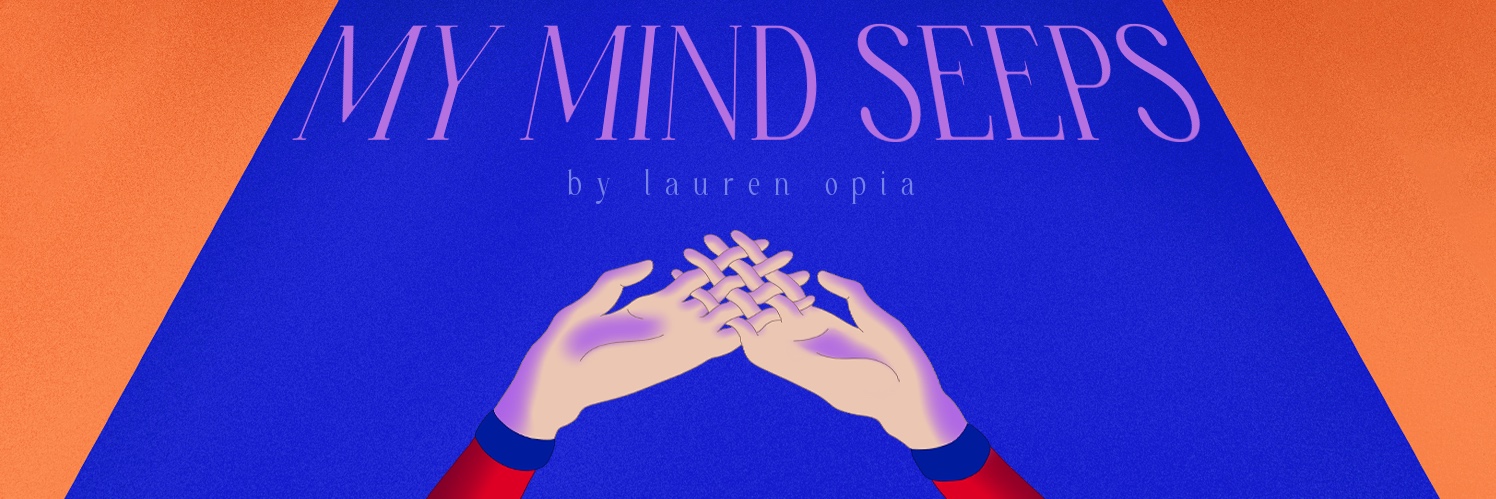 My Mind Seeps by Lauren Opia