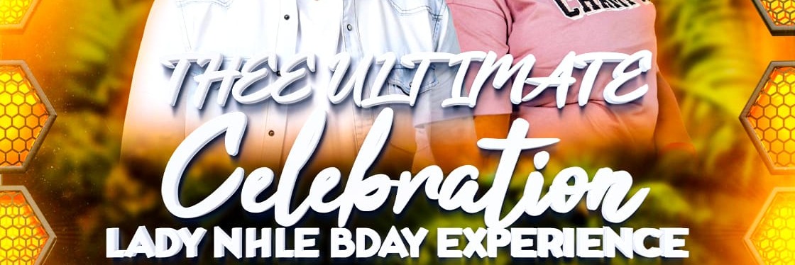 THEE ULTIMATE CELEBRATION (DJ NHLE'S BIRTHDAY)
