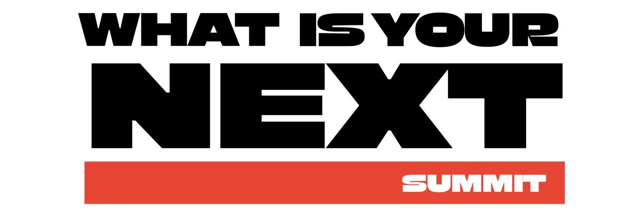 What is Your NEXT? Summit