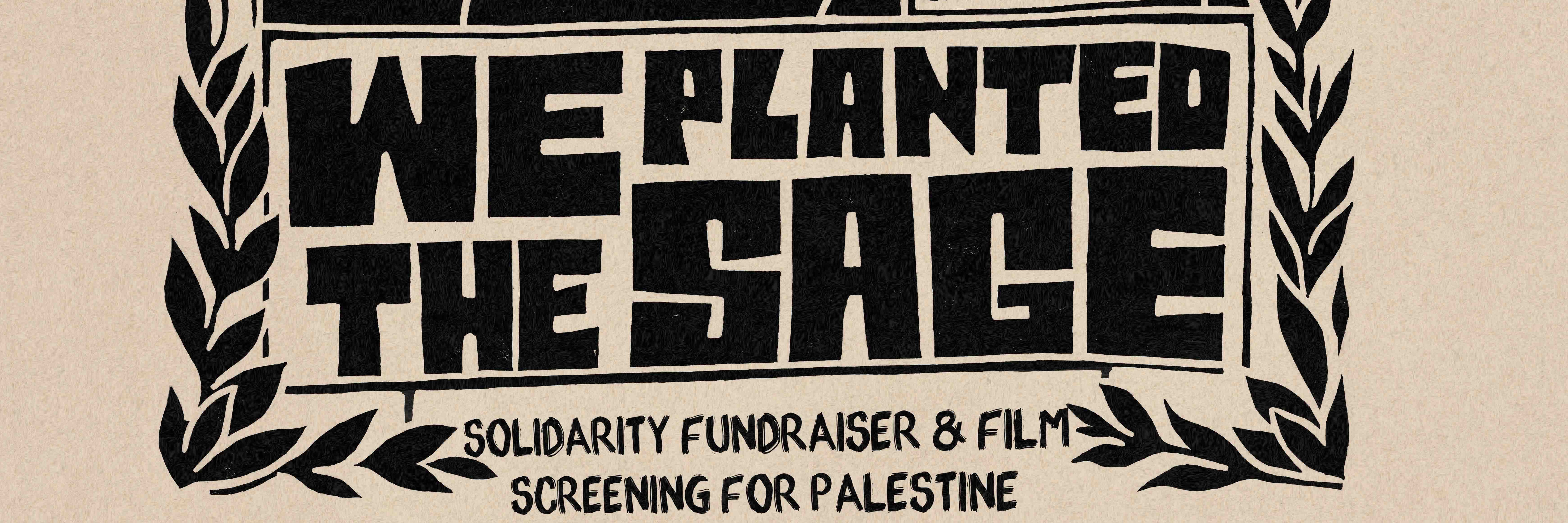 WE PLANTED THE SAGE - Solidarity & Fundraiser Screening for Palestine