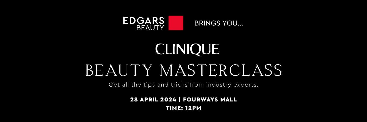 EDGARS BEAUTY x CLINIQUE BEAUTY MASTERCLASS (Fourways Mall)