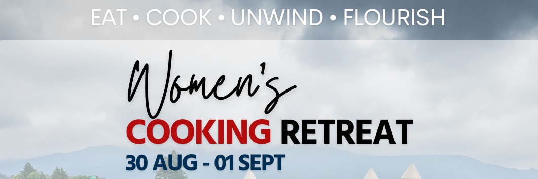 Women's Cooking Retreat |  Belvidere Country Estate (Karkloof, Midlands, KZN)