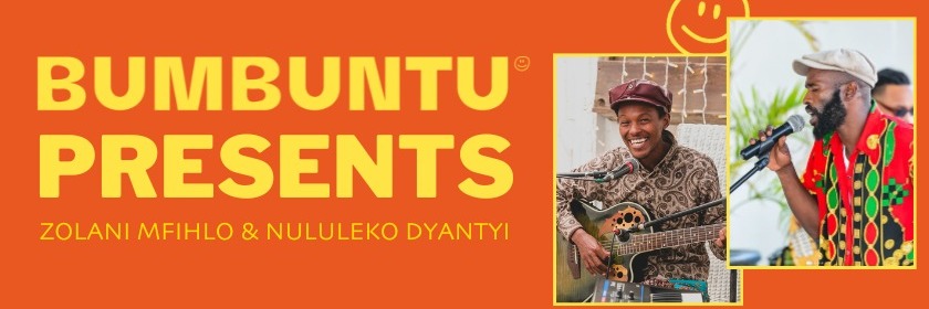 Bumbuntu Presents Zolani Mfihlo & Nkululeko Dyantyi