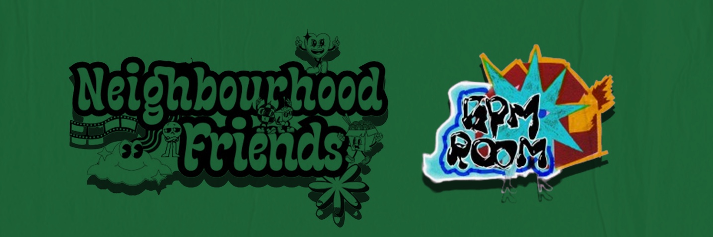 NEIGHBOURHOOD FRIENDS - BPM ROOM PART 2