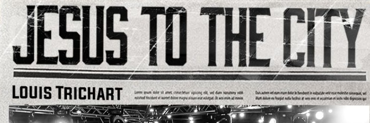 JESUS TO THE CITY - LOUIS TRICHARDT