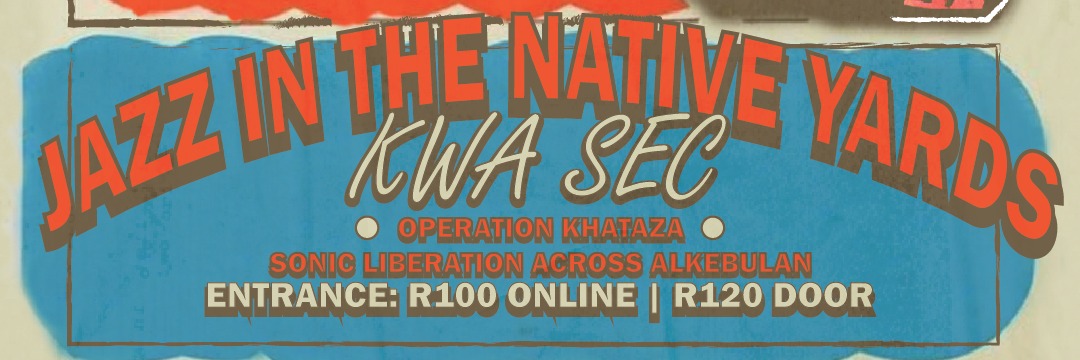 Operation Khataza @ Jazz in the native yards