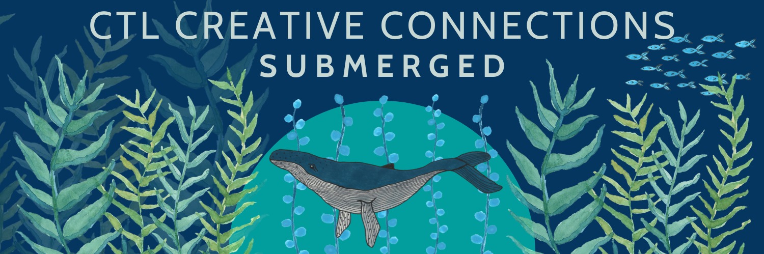 CTL Creative Connections: Submerged