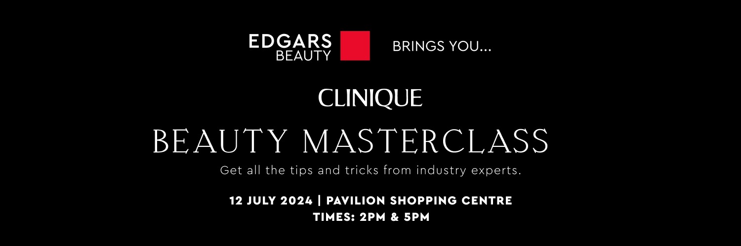 EDGARS BEAUTY X CLINIQUE MASTERCLASS (Westville/Pavilion)