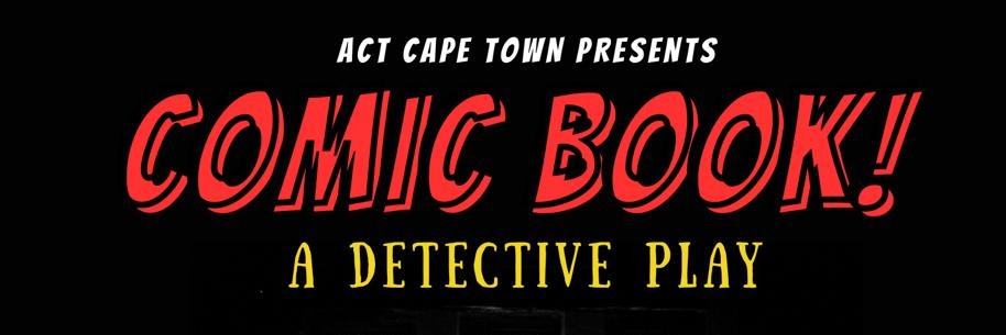 Comic Book! A Detective Play - Act Cape Town
