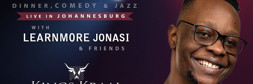 LIVE Jazz, Dinner & Comedy with Learnmore Jonasi & Friends at Kings Kraal, Bryanston, JHB 06 October 2024