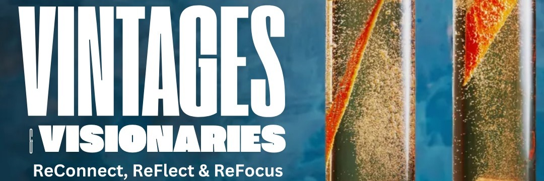 Vintages & Visionaries: Reconnect, Reflect & Refocus (Final Toast To 2024)