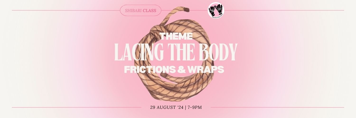 Shibari Rope Class | Lacing the body: frictions, wraps and lacing for intricate bondage - Beginner Friendly