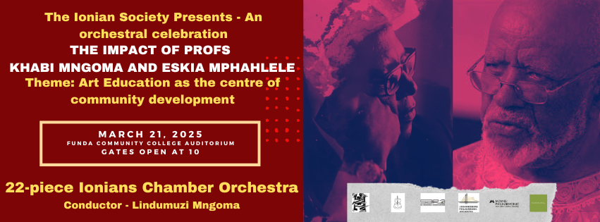 The Ionian Society Presents - An orchestral celebration on: THE IMPACT OF PROFS KHABI MNGOMA AND ES'KIA MPHAHLELE