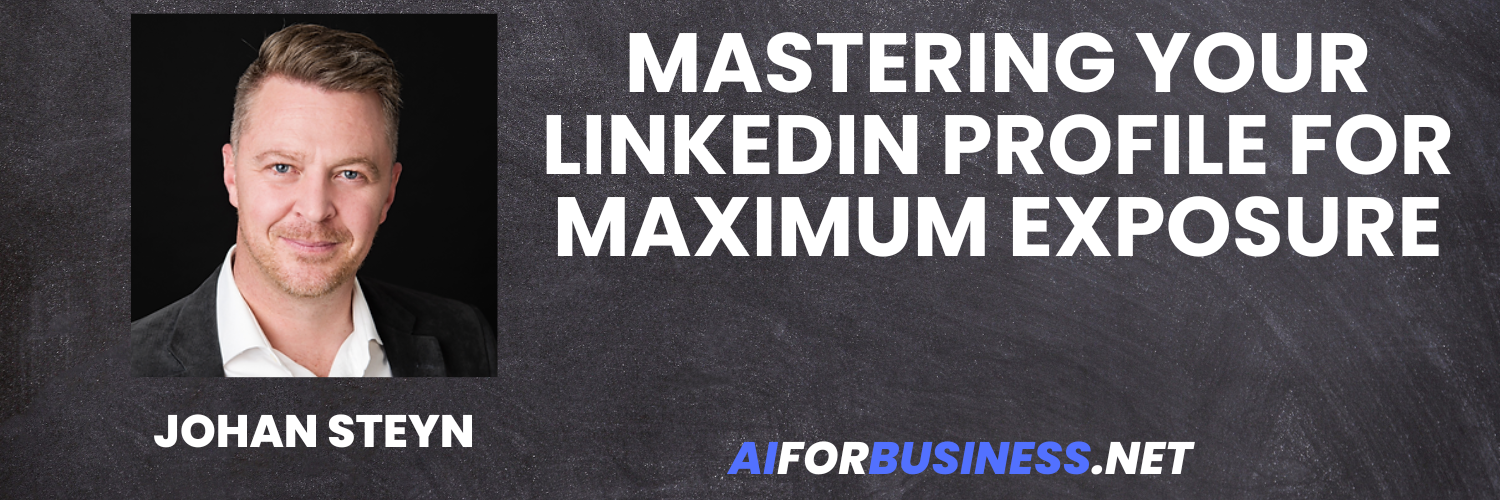 Mastering Your LinkedIn Profile for Maximum Exposure