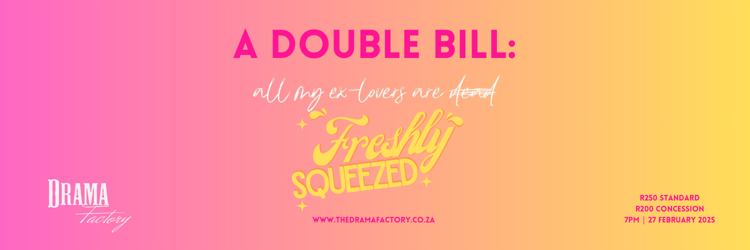 A Double Bill: all my ex-lovers are Freshly Squeezed