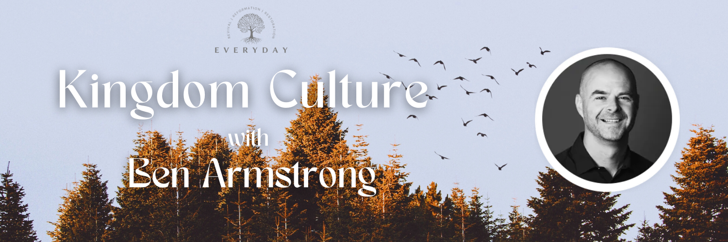 Kingdom Culture with Ben Armstrong