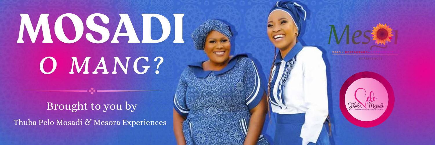 Thuba Pelo Mosadi in Collaboration with Mesora Experiences Present MOSADI O MANG?