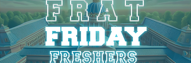 Frat Friday Freshers
