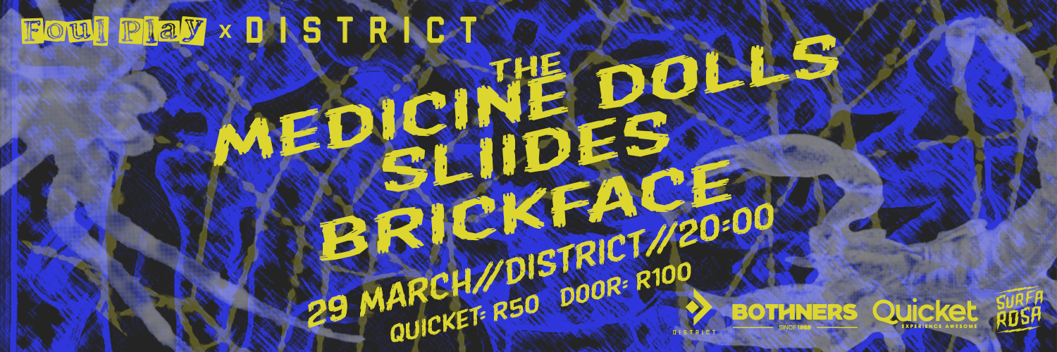 Foul Play & District presents The Medicine Dolls w/ Sliides & Brickface