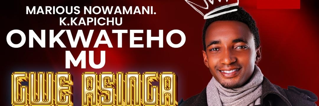 MARIOUS NOWAMANI K.KAPICHU ONKWATEHO MU GWE ASINGA GOSPEL CONCERT