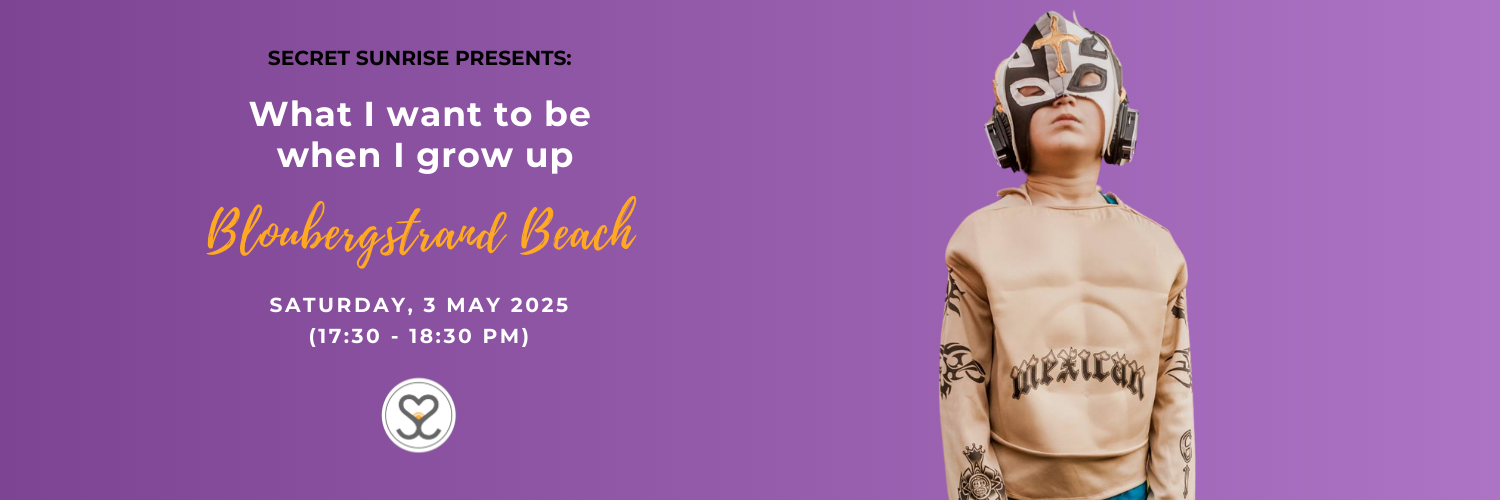 What I Want To Be When I Grow Up | Bloubergstrand | Secret Sunrise