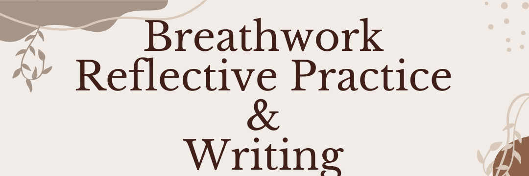 Breathwork, Reflective Practice & Writing