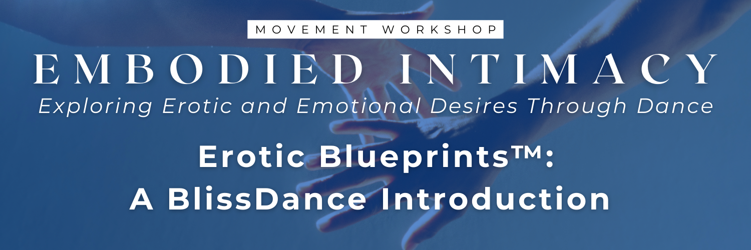 Embodied Intimacy: Erotic Blueprints™: A BlissDance Introduction