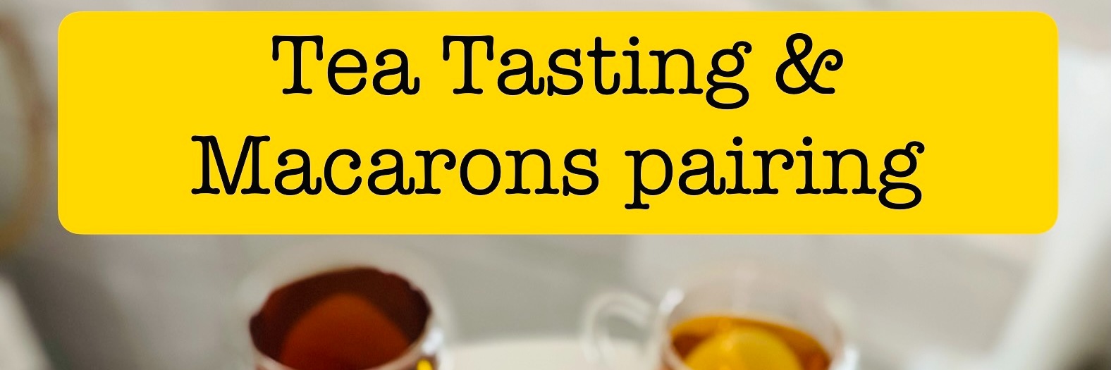 Tea Tasting & Macarons Pairing