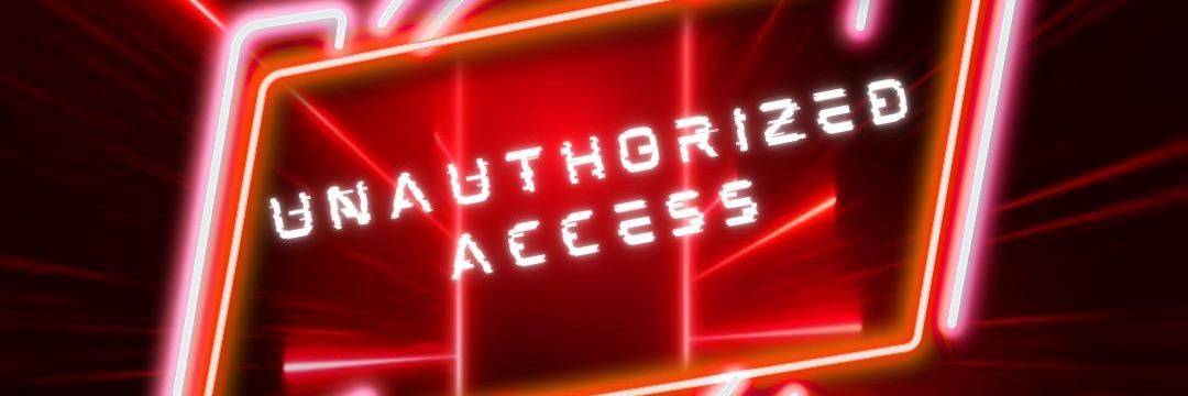 Unauthorized Access