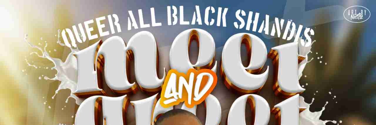 Queer AllBlack Shandis : MEET&GREET