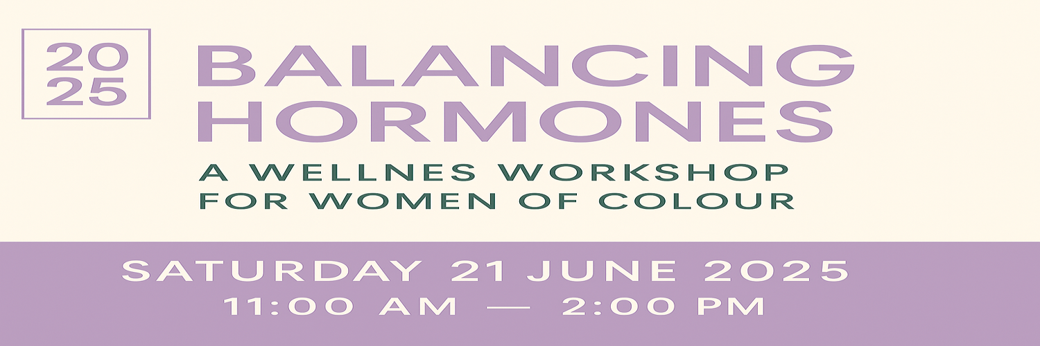 Balancing Hormones: A Wellness Workshop for Women of Colour