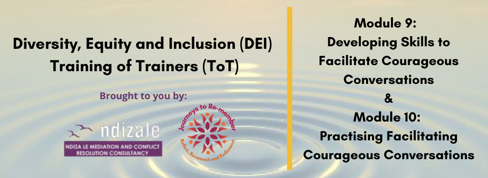 Modules 9 & 10:  Developing Skills to Facilitate Courageous Conversations & Practising Facilitating Courageous Conversations
