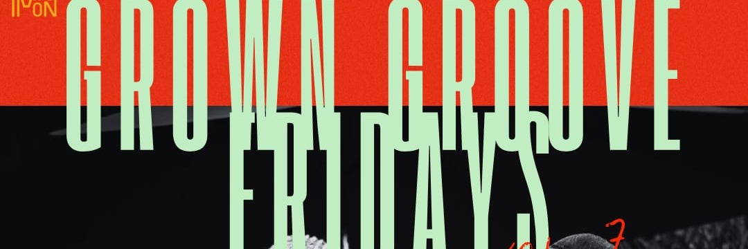 Grown Groove Fridays, Vol 7