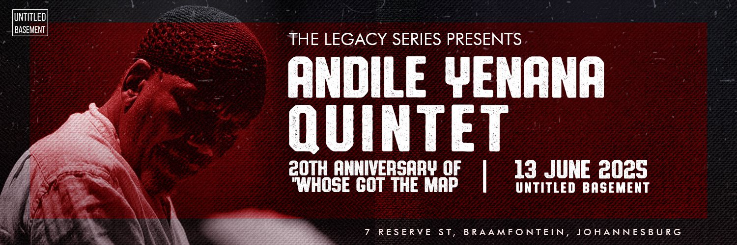 The Legacy Series Presents : Andile Yenana Quintet : 20 year Anniversary "Who's Got the Map"