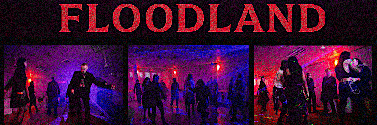 FLOODLAND JUNE 14 GOTH NIGHT