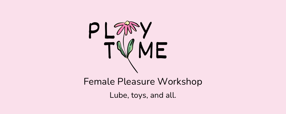 PLAY TIME: An Interactive Evening on Female Pleasure