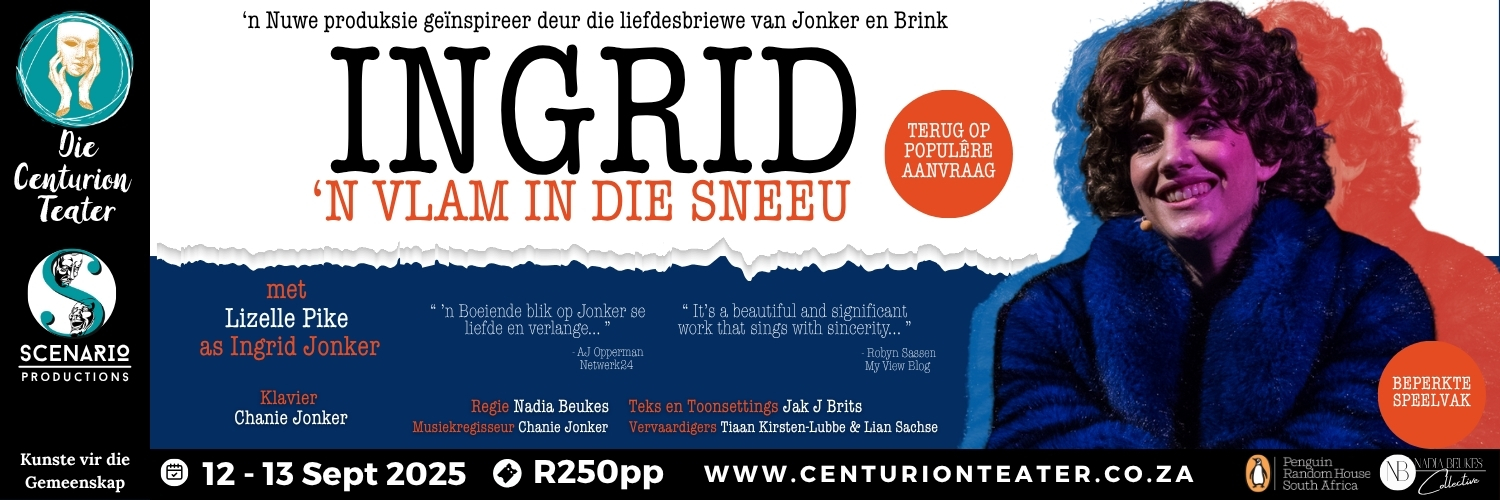 INGRID: 'n Vlam in die Sneeu (Terug op Populêre Aanvraag @ Die Centurion Teater)