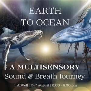EARTH TO OCEAN: A Multisensory Sound & Breath Journey
