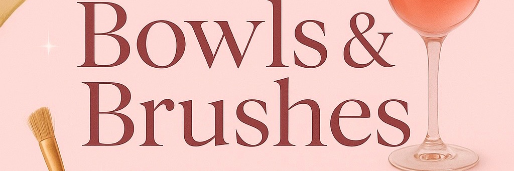 Bowls & Brushes