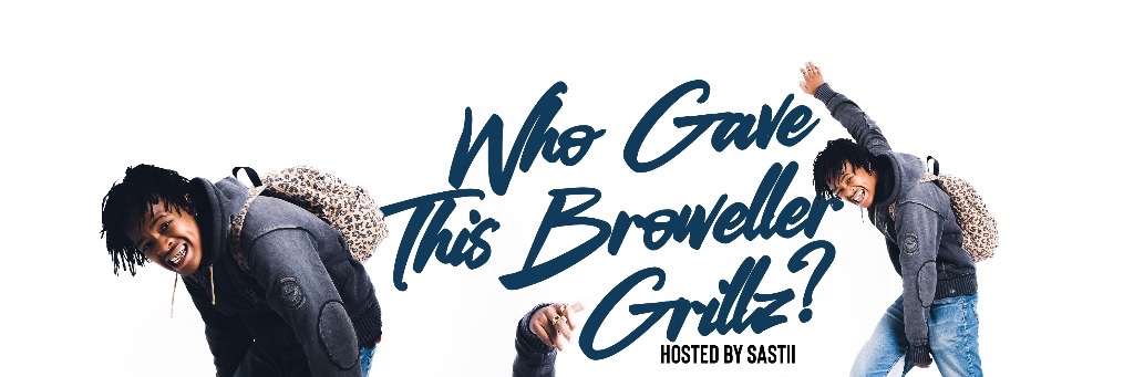 WHO GAVE THIS BROWELLER GRILLZ?