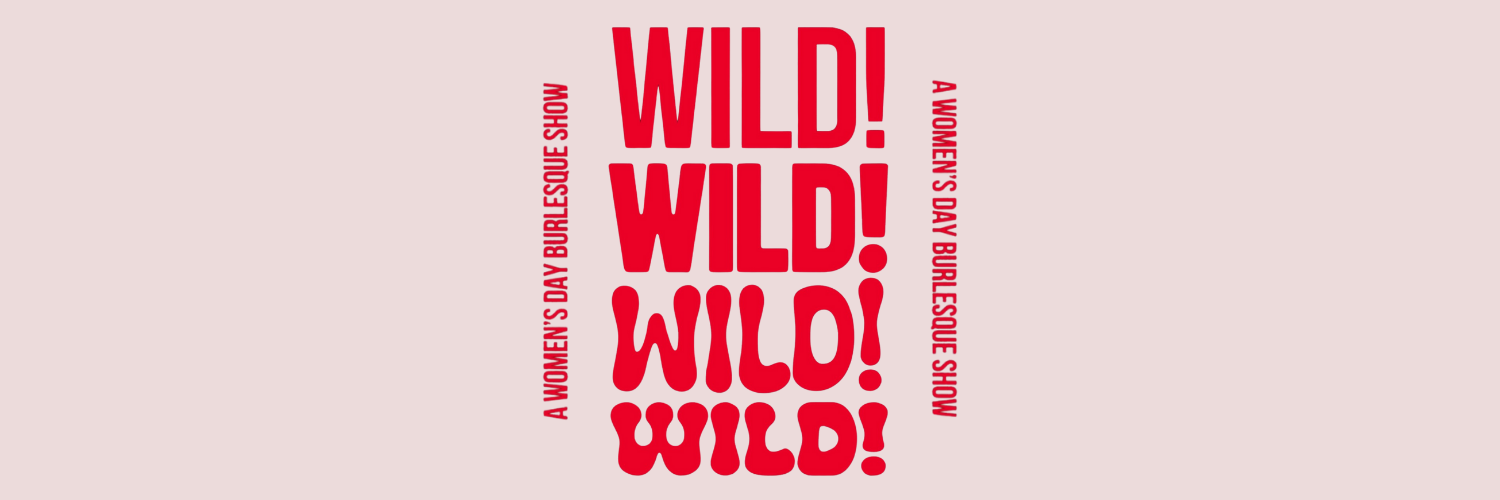 Wild! A Women's Day Burlesque Show
