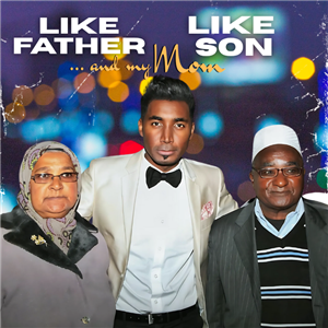 LIKE FATHER, LIKE SON...AND MY MOM