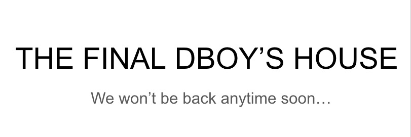 Dboy's House - The Finale